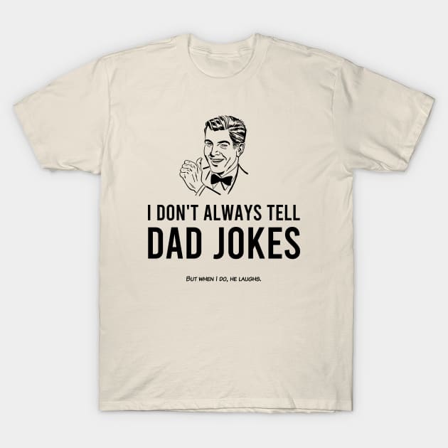 I Don't Tell Dad Jokes T-Shirt by IlanB